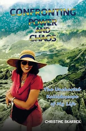 Confronting Power and Chaos: The Uncharted Kaleidoscope of My Life by Christine Skarbek | Book Review | #Memoir #5-Stars