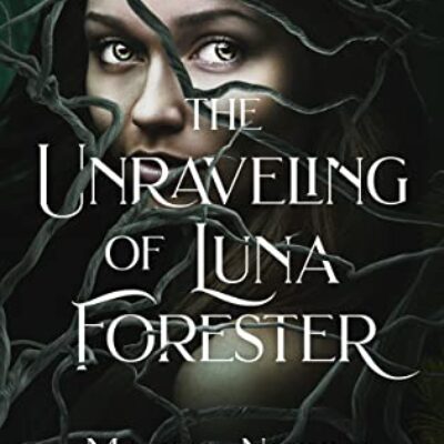 2022 BBNYA Semi-finalist Spotlight on The Unraveling of Luna Forester by Marisa Noelle