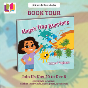 Maya’s Tiny Warriors: An Immunology Book for Kids by Manasi Vegesna | Book Review ~ Author Guest Post ~ 1 Signed Copy Available | @iReadBookTours @manasikv_ #Educational #ChildrensPictureBook