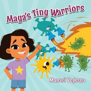 Maya’s Tiny Warriors: An Immunology Book for Kids by Manasi Vegesna | Book Review ~ Author Guest Post ~ 1 Signed Copy Available | @iReadBookTours @manasikv_ #Educational #ChildrensPictureBook
