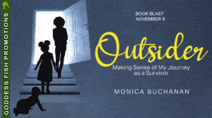 Outsider: Making Sense of My Journey as a Survivor by Monica Buchanan | Spotlight ~ $10 Gift Card #Memoir #Excerpt @GoddessFish @TheDrBuchanan