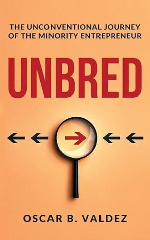 Unbred: The Unconventional Journey of the Minority Entrepreneur by Oscar Valdez | Spotlight ~ Excerpt ~ $20 Gift Card | @GoddessFish