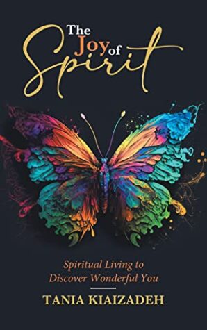 The Joy of Spirit: Spiritual Living to Discover Wonderful You by Tania Kiaizadeh | Spotlight ~ Excerpt ~ $15 Gift Card Available | #Inspirational #PersonalGrowth | @GoddessFish @tania.kiaizadeh