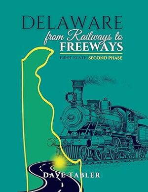 Spotlight on Delaware from Railways to Freeways / First State, Second Phase by Dave Tabler | Author Guest Post ~ 1 Signed Copy Offered | #NonFiction #AmericanHistory #Colonial