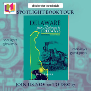 Spotlight on Delaware from Railways to Freeways / First State, Second Phase by Dave Tabler | Author Guest Post ~ 1 Signed Copy Offered | #NonFiction #AmericanHistory #Colonial