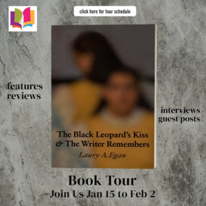 The Black Leopard’s Kiss & The Writer Remembers by Laury A Egan | Book Review & Guest Post | #Novellas #MagicalRealism #Memories @ireadbookstours @laurya.egan @EganLaury