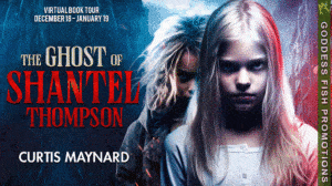 The Ghost of Shantel Thompson by Curtis Maynard | Book Review ~ Giveaway ~ Author Interview | #1 New-Release in Unexplained Mysteries | #ParanormalThriller @GoddessFish @CurtisMaynard12