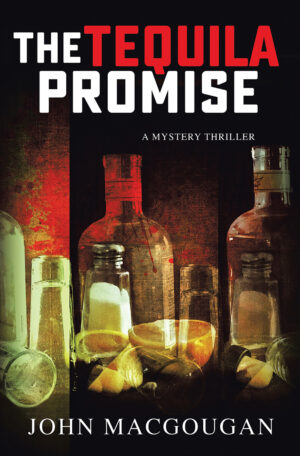 The Tequila Promise by John MacGougan, a 370-page #Crime #Thriller, Part of the Charlie Beach Mysteries | @GoddessFish @TellwellTalent @johnmacgougan @john_macgougan