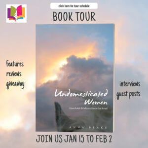 Undomesticated Women, Anecdotal Evidence from the Road by Anna Blake | #AuthorGuestPost #BookReview #NonFiction #TravelMemoir | @IReadBookTours @annablake9 @annablake.author