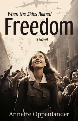 When the Skies Rained Freedom by Annette Oppenlander | Book Review ~ #HistoricalFiction @GoddessFish @annette.oppenlander #ColdWar #PostWW2Germany