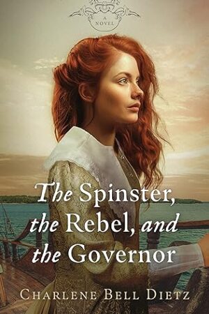 The Spinster, the Rebel, and the Governor by Charlene Bell Dietz ($25 Gift Card Available) | #HistoricalFiction #WomensLit @GoddessFish @inkydancestudios