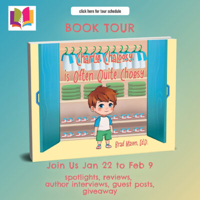 Children's Book Review ~ Author Guest Post | Charlie Chaloosy is Often Quite Choosy by Brad Mason, Ed. D. (Charlie Chaloosy's Adventures #1)| #KidLit #ChildrensPictureBook @iReadBookTours @CharlieChaloosy