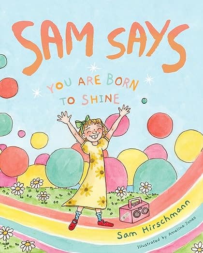 Sam Says: You Are Born to Shine by Sam Hirschmann