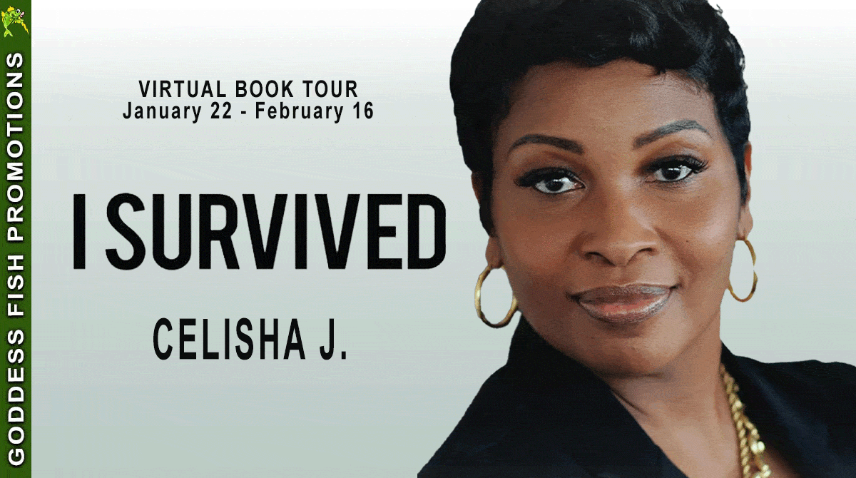 Book Review & Author Guest Post | I Survived by Celisha J. | #Memoir #2-HourRead #WomensBiography @GoddessFish @CelishaJ @CelishaJActress