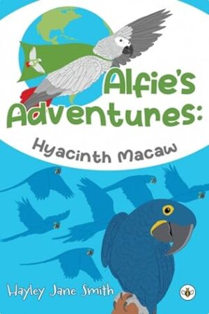 Children’s Book Review | Alfie’s Adventures Book 1 – Hyacinth Macaw by Hayley Jane Smith | #Ecology #AfricanGrayParrot #HyacinthMacaw #EndangeredAnimals #Deforestration @alfiesadventuresstory @OlympiaPublishers @BooksBumbleBee @AdventuresAlfie