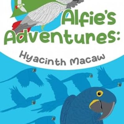Children's Book Review | Alfie's Adventures Book 1 - Hyacinth Macaw by Hayley Jane Smith | #Ecology #AfricanGrayParrot #HyacinthMacaw #EndangeredAnimals #Deforestration @alfiesadventuresstory @OlympiaPublishers @BooksBumbleBee @AdventuresAlfie
