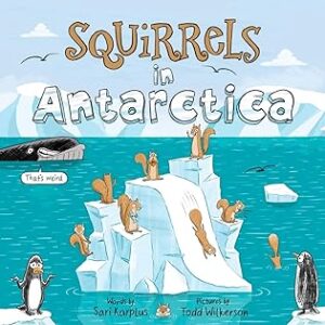 Squirrels in Antarctica​ by Sari Karplus | 5-Stars | #AuthorGuestPost #ChildrensBookReview #Educational #Fun @iReadBookTours @SquirrelsInAntarctica