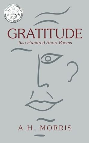 Spotlight on “Gratitude: Two Hundred Short Poems” by A. H. Morris featuring an author guest post! ($25 Starbucks card & signed book available)
