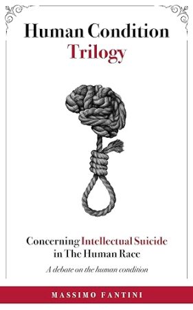 Concerning Intellectual Suicide in The Human Race: A debate on the human condition (Human Condition Trilogy) by Massimo Fantini | 4-Star Book Review