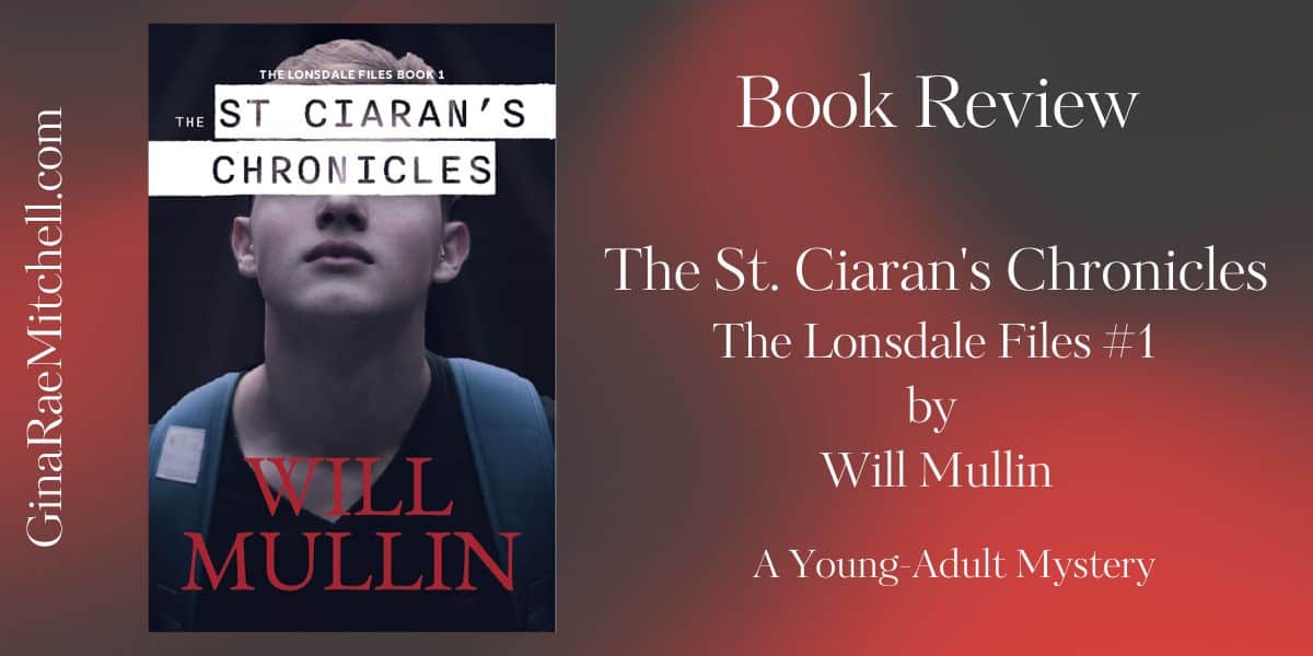 The St. Ciaran's Chronicles: A YA Mystery Novel by Will Mullin (The Lonsdale Files #1) | Book Revie