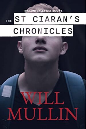 The St. Ciaran’s Chronicles: A YA Mystery Novel by Will Mullin (The Lonsdale Files #1) | Book Revie