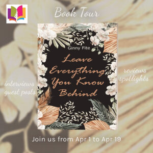 Leave Everything You Know Behind by Ginny Fite | 4-Star Book Review ~ Guest Post by Author | #LiteraryFiction #WomensFiction #Cancer #Hope #Friendship @iReadBookTours @unwrinkledbrain @ginnyfiteauthor