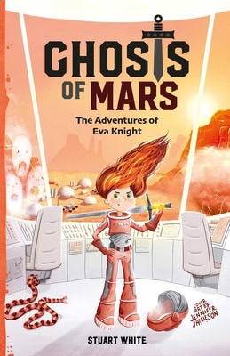 2023 BBNYA 7th Place Spotlight: Ghosts of Mars by Stuart White (The Adventures of Eva Knight #1) | Children’s #Scifi #Space #Exploration