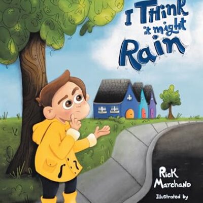 I Think It Might Rain by Rick Marchand, Illustrated by Nicole Herbut | Children's 5-Star #BookReview #Emotions #SelfReliance #Friendship #SelfEsteem | @GoddessFish @TellwellTalent