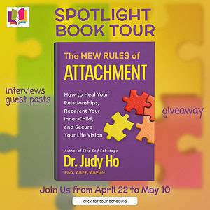 The New Rules of Attachment: How to Heal Your Relationships, Reparent Your Inner Child, and Secure Your Life Vision by Dr. Judy Ho | Guest Post ~ 1 Signed Copy Available | #NonFiction #SelfCare #Motivation @iReadBookTours @DrJudyHo