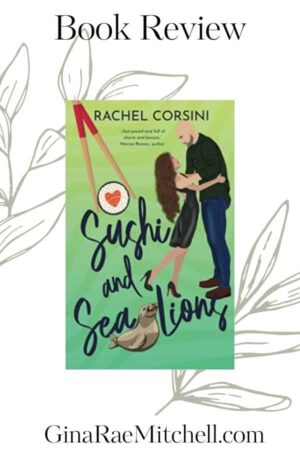 Sushi and Sea Lions by Rachel Corsini | 4-Star Book Review ~ A Spicy Romance Filled with Self-Discovery
