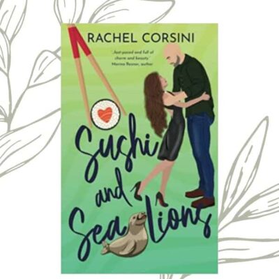 Sushi and Sea Lions by Rachel Corsini | 4-Star Book Review ~ A Spicy Romance Filled with Self-Discovery