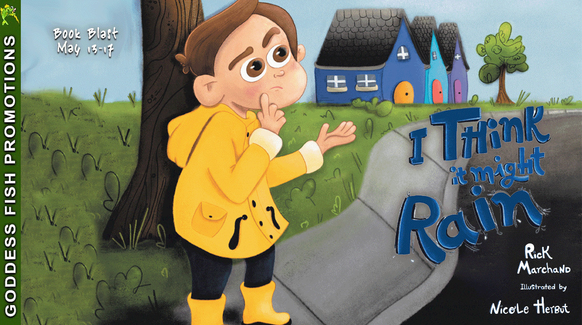 I Think It Might Rain by Rick Marchand, Illustrated by Nicole Herbut | Children's 5-Star #BookReview #Emotions #SelfReliance #Friendship #SelfEsteem | @GoddessFish @TellwellTalent