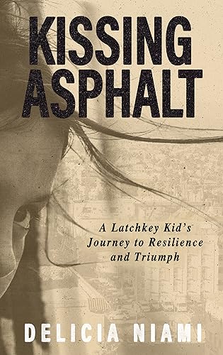 Kissing Asphalt: The Courageous True Story of One Child's Unbreakable Spirit from Kidnapping and Abuse to Self-Love by Delicia Niami