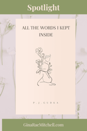 Spotlight | All the Words I Kept Inside (100 Original Poems) by P J Gudka | #Poetry #Family #Love #Women | @PoojaGudka @LifesFineWhine @herbivoreonajourney @Pooja.Gudka.79