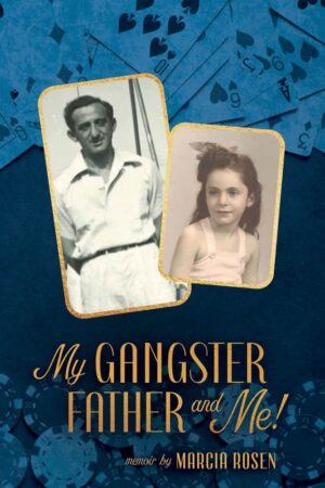 My Gangster Father And Me! by Marcia Rosen | Spotlight ~ $25 Gift Card Available | #Memoir  #NonFiction @GoddessFish @MGlendaRosen
