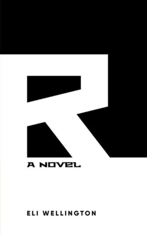 R: A NOVEL by Eli Wellington | 1 Signed copy Available ~ Interview with the Author | #BookReview #Dystopian #SciFi @iReadBookTours @ginaraemitchell 