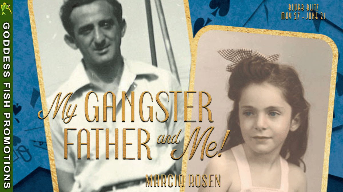 My Gangster Father And Me! by Marcia Rosen | Spotlight ~ $25 Gift Card Available | #Memoir  #NonFiction @GoddessFish @MGlendaRosen