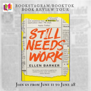 Still Needs Work, a Novel by Ellen Barker | Book Review | Release Day Instagram Tour – June 11, 2024  #LiteraryFiction #Satire @elrubar @iReadBookTours