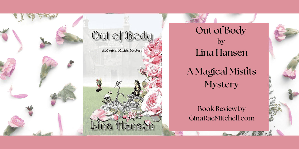 Out of Body: A Magical Misfits Mystery #3 by Lina Hansen | #BookReview #CozyMystery #MagicalMisfits @LinaHansenAuthor @lhansenauthor @LiteraryWander