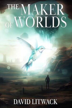 The Maker of Worlds by David Litwack | Blurb Blitz Tour with @GoddessFish ~ $25 Gift Card | #Fantasy @DavidLitwack @EvolvedPub