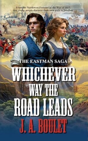 Book Review: Whichever Way the Road Leads (The Eastman Saga #1) by J.A. Boulet | #HistoricalRomance #Colonial @GoddessFish @love_walk_life @jabouletauthor