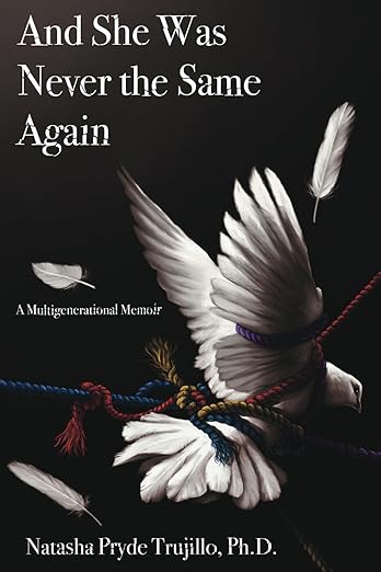 And She Was Never the Same Again: A Multigenerational Memoir by Natasha Pryde Trujillo