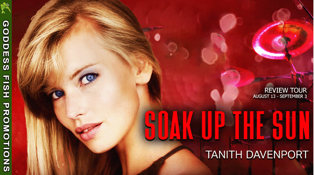 Soak Up The Sun by Tanith Davenport (Rock My World #6) ~ #BookReview #Giveaway #EroticRomance @TanithDavenport @GoddessFish @TotallyBound #BookX #Bookstagram 5 TourBanner_Soak up the Sun