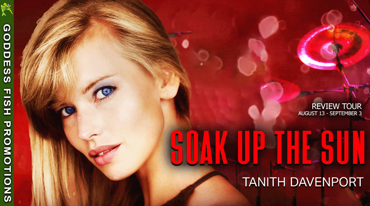 Soak Up The Sun by Tanith Davenport (Rock My World #6) ~ #BookReview #Giveaway #EroticRomance @TanithDavenport @GoddessFish @TotallyBound #BookX #Bookstagram