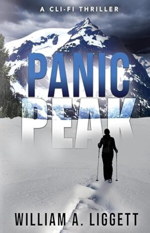 Book Review & Author Guest Post | Panic Peak by William Liggett (Warming World Adventures -1)  A #CliFi #Thriller | @iReadBookTours @liggett1 @bill.liggett #Reviews #BookBloggers #Climate