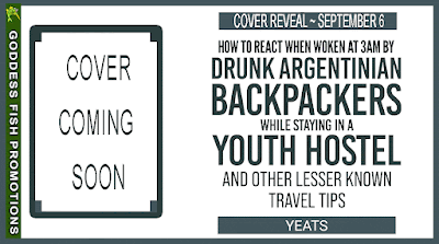 #CoverReveal: How to React When Woken at 3am by Drunk Argentinian Backpackers While Staying in a Youth Hostel and Other Lesser Known Travel Tips by Yeats | @authoryeats @GoddessFish