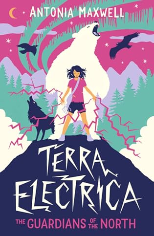 Terra Electrica: The Guardians of the North by Antonia Maxwell