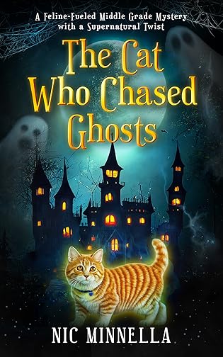 The Cat Who Chased Ghosts: A Feline-Fueled Middle Grade Mystery with a Supernatural Twist by Nic Minnella