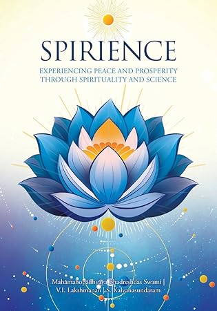 Spirience: Experiencing Peace and Prosperity through Spirituality and Science by Mahāmahopādhyāya Bhadreshdas Swami, V.I. Lakshmanan, S. Kalyanasundaram