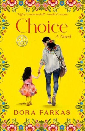 Choice by Dora Farkas [Excerpt, Author Bio, Blurb Blitz, $25 Gift Card] #WomensFiction @GoddessFish @dora.farkas